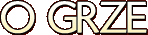 O grze